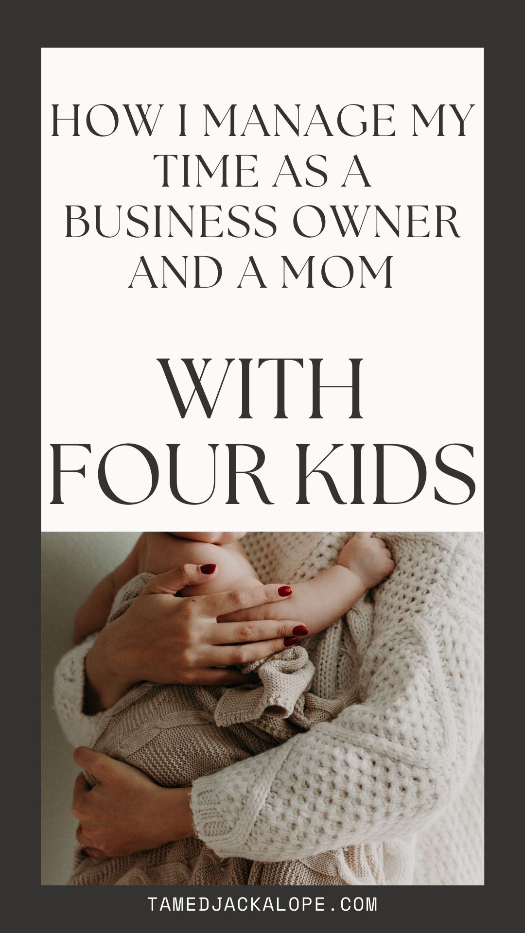 How I manage my time as a business owner and a mom with four kids